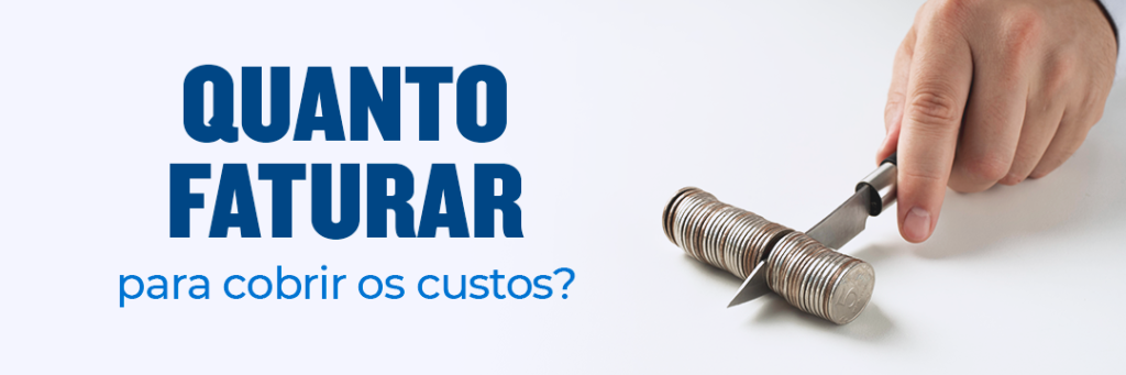 quanto faturar para cobrir os custos?