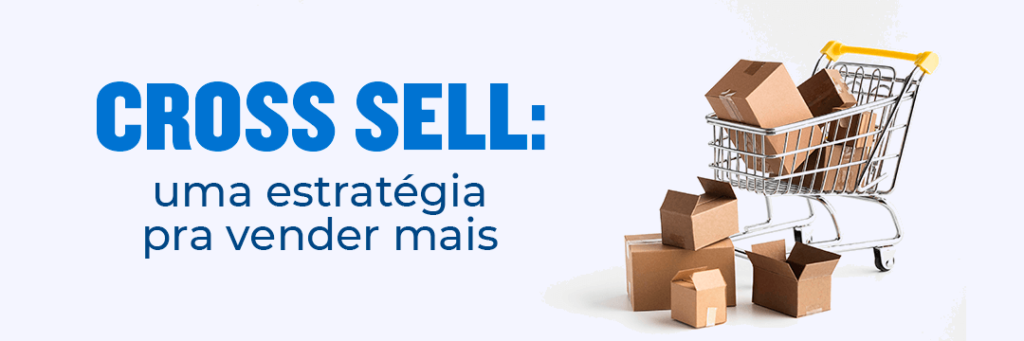 imagem com o título do artigo: cross sell: uma estratégia para vender mais