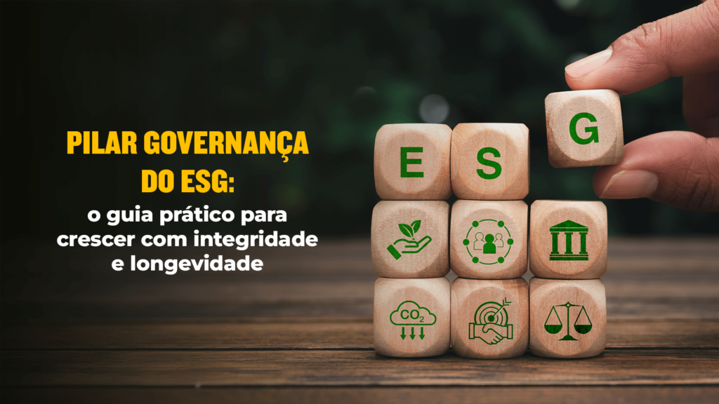Pilar Governança do ESG: o guia prático para crescer com integridade e longevidade