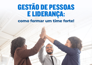 Gestão de pessoas e liderança: como formar um time forte!