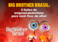 Big Brother Brasil: 5 lições de empreendedorismo para você ficar de olho!