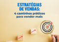 Estratégias de vendas: 4 caminhos práticos para vender mais