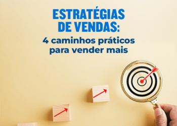 Estratégias de vendas: 4 caminhos práticos para vender mais