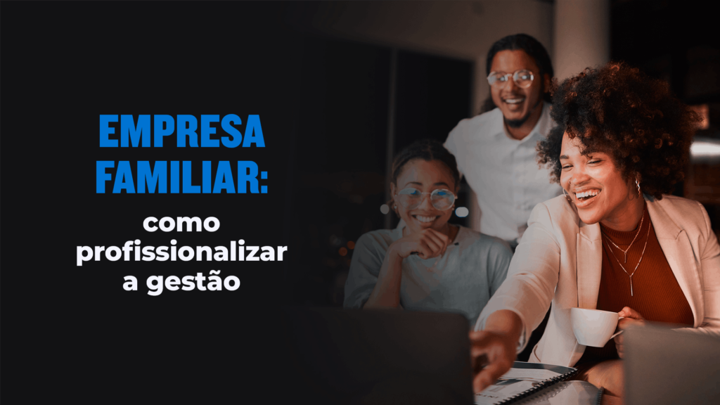 empresa familiar: como profissionalizar a gestão