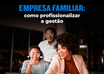 Empresa familiar: como profissionalizar a gestão