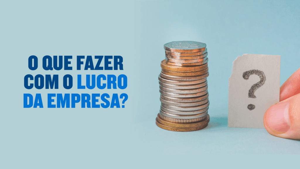 O QUE FAZER COM O LUCRO DA EMPRESA?