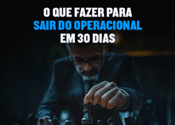 15 passos para sair do operacional em 30 dias