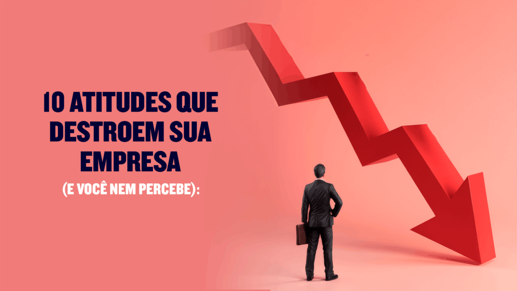Como esses 10 erros na gestão destroem a sua empresa