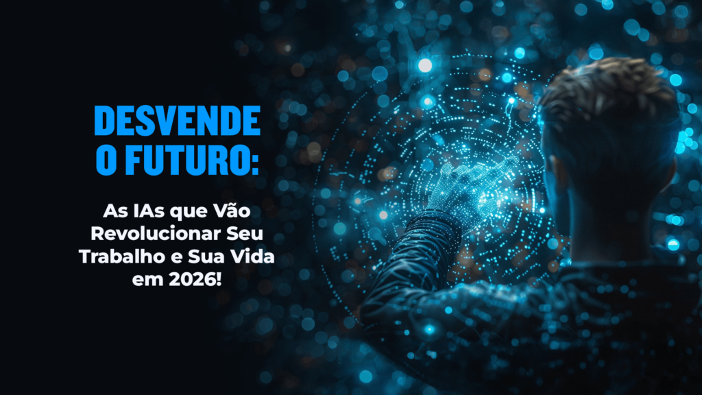 Desvende o futuro: as IAs que vão revolucionar seu trabalho e sua vida em 2026