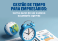 Gestão de tempo: Como proteger sua agenda