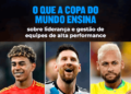 O que a Copa do Mundo ensina sobre liderança e gestão de equipes de alta performance