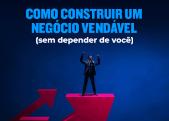 Como construir um negócio vendável (sem depender de você)