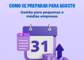 Gestão para pequenas e médias empresas: o que JULHO trouxe e como se preparar para AGOSTO