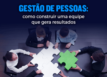 Gestão de pessoas: como construir uma equipe que gera resultados