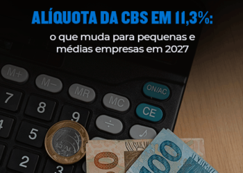 Alíquota da CBS em 11,3%: o que muda para pequenas e médias empresas em 2027